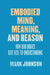 Embodied Mind, Meaning, and Reason: How Our Bodies Give Rise to Understanding by Mark Johnson