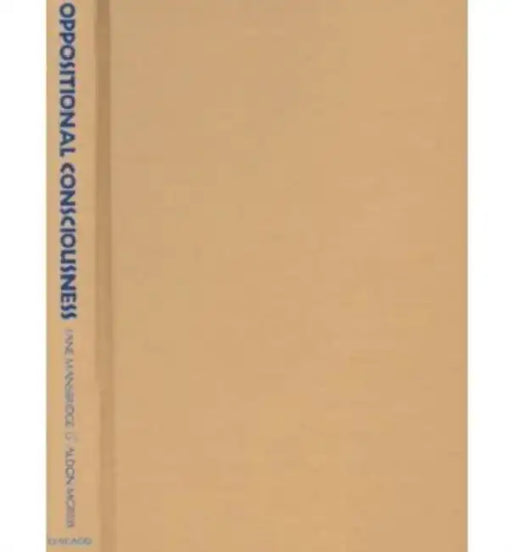 Oppositional Consciousness: The Subjective Roots of Social Protest by Jane J. Mansbridge, Aldon Morris
