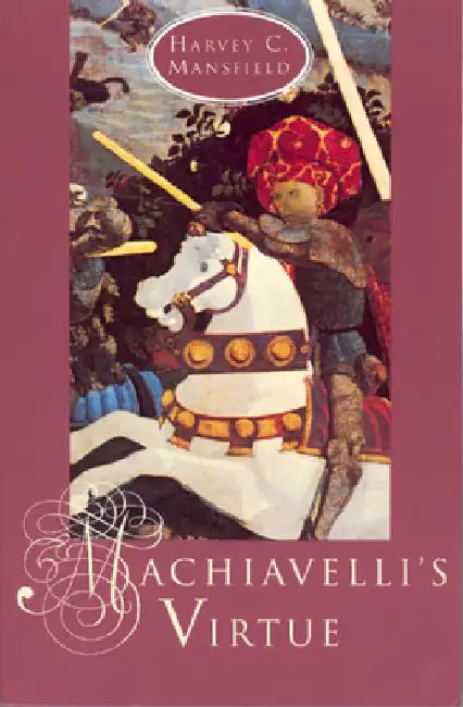 Machiavelli's Virtue by Harvey C. Mansfield