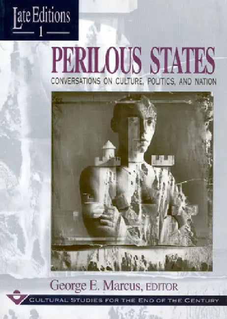 Perilous States: Conversations on Culture, Politics, and Nation by George E. Marcus
