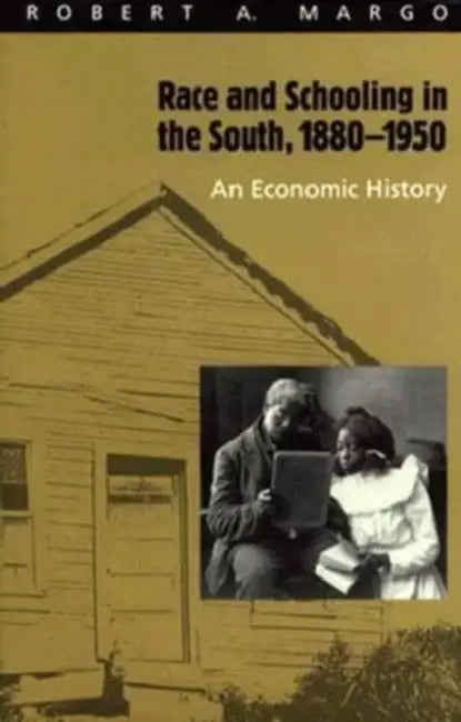 Race and Schooling in the South, 1880-1950: An Economic History by Robert A. Margo