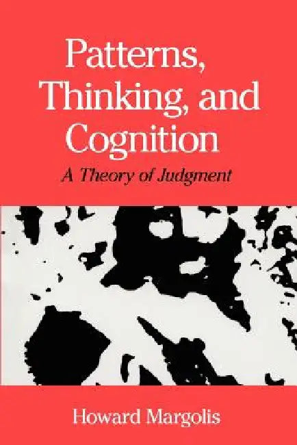 Patterns, Thinking, and Cognition: A Theory of Judgment by Howard Margolis
