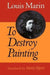 To Destroy Painting by Louis Marin, Mette Hjort