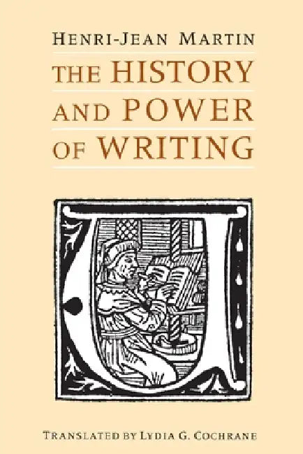 The History and Power of Writing by Henri-Jean Martin, Lydia G. Cochrane