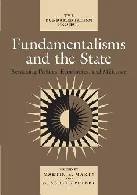 Fundamentalisms and the State: Remaking Polities, Economies, and Militance Volume 3 by Martin E. Marty, R. Scott Appleby, John H. Garvey