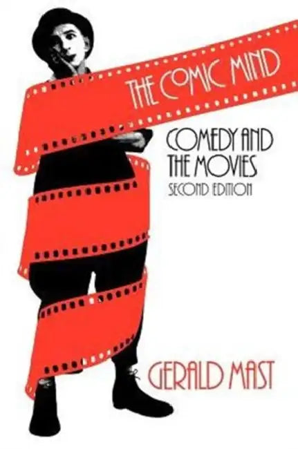 The Comic Mind: Comedy and the Movies by Gerald Mast
