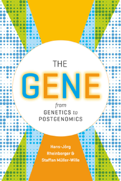 The Gene: From Genetics to Postgenomics by Hans-Jörg Rheinberger