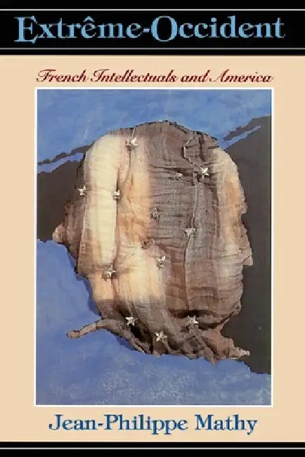 Extreme-Occident: French Intellectuals and America by Jean-Philippe Mathy