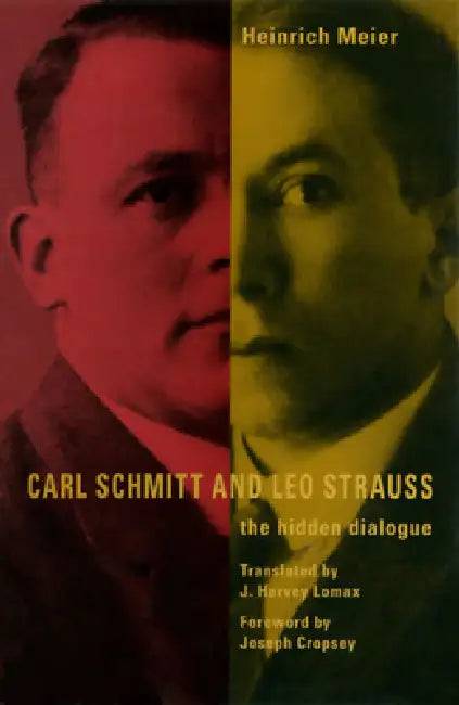 Carl Schmitt and Leo Strauss: The Hidden Dialogue by Heinrich Meier, J. Harvey Lomax