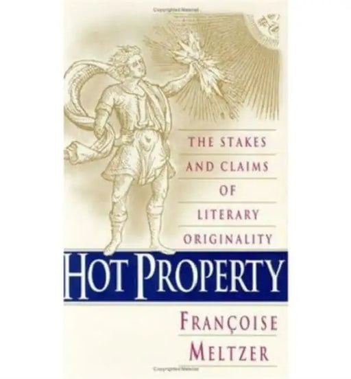 Hot Property: The Stakes and Claims of Literary Originality by Françoise Meltzer