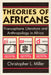 Theories of Africans: Francophone Literature and Anthropology in Africa by Christopher L. Miller