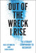 Out of the Wreck I Rise: A Literary Companion to Recovery by Neil Steinberg, Sara Bader