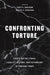 Confronting Torture: Essays on the Ethics, Legality, History, and Psychology of Torture Today by Scott A. Anderson, Martha C. Nussbaum