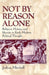 Not by Reason Alone: Religion, History, and Identity in Early Modern Political Thought by Joshua Mitchell