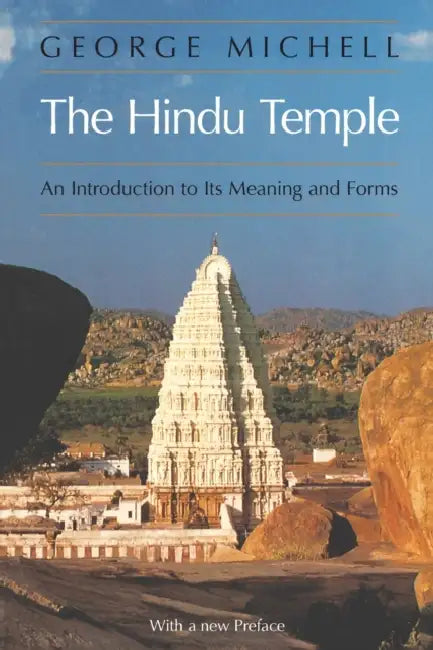The Hindu Temple: An Introduction to Its Meaning and Forms by George Michell