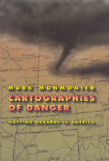 Cartographies of Danger: Mapping Hazards in America by Mark Monmonier
