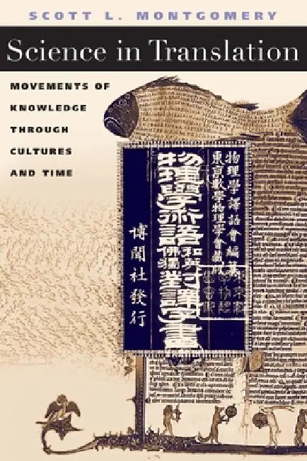 Science in Translation: Movements of Knowledge Through Cultures and Time by Scott L. Montgomery