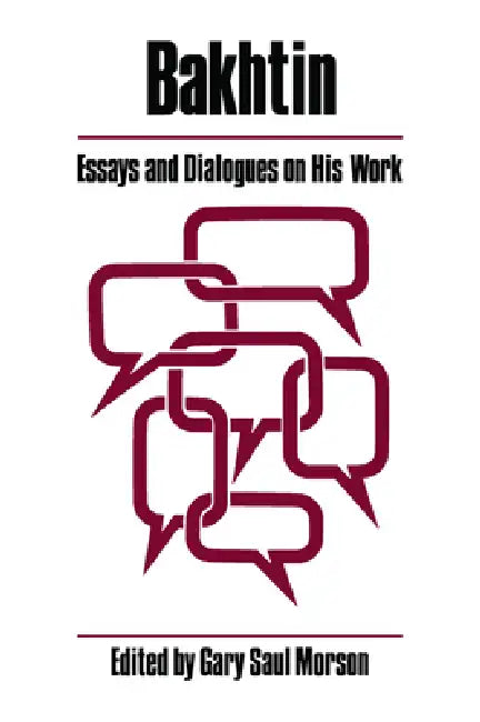 Bakhtin: Essays and Dialogues on His Work by Gary Saul Morson