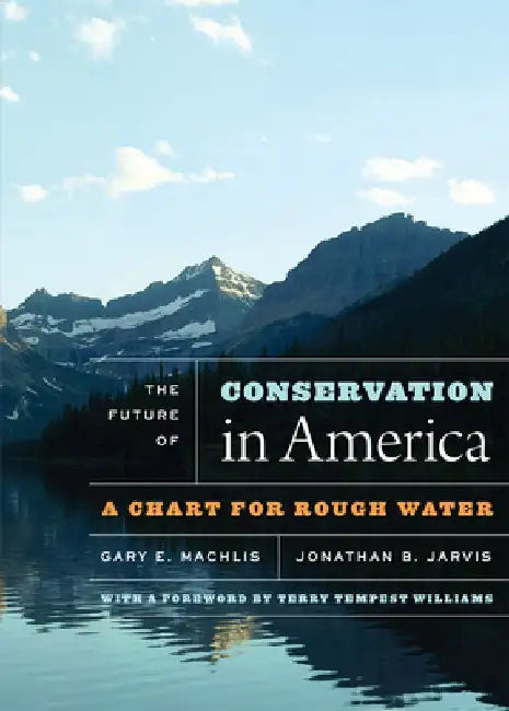 The Future of Conservation in America: A Chart for Rough Water by Gary E. Machlis