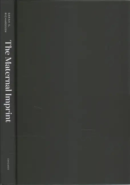 The Maternal Imprint: The Contested Science of Maternal-Fetal Effects by Sarah S. Richardson