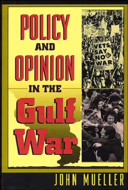 Policy and Opinion in the Gulf War by John Mueller