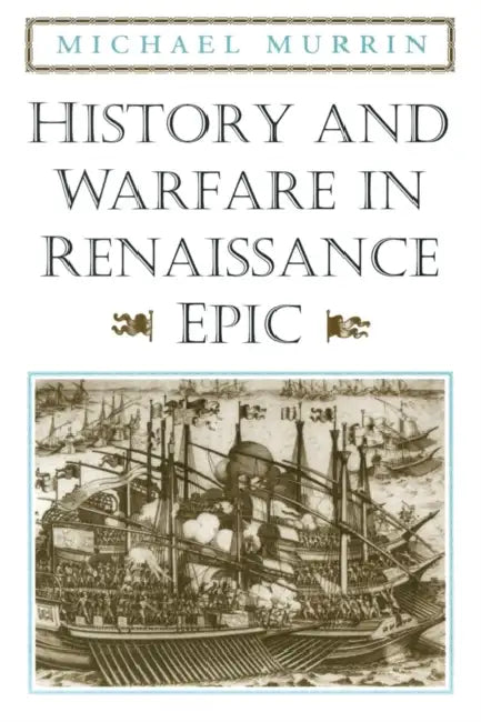 History and Warfare in Renaissance Epic by Michael Murrin