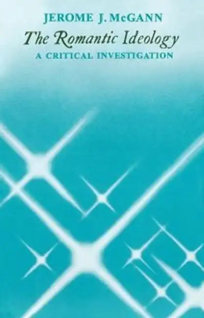 The Romantic Ideology: A Critical Investigation by Jerome McGann