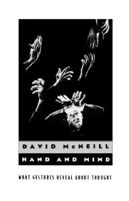 Hand and Mind: What Gestures Reveal about Thought by David McNeill