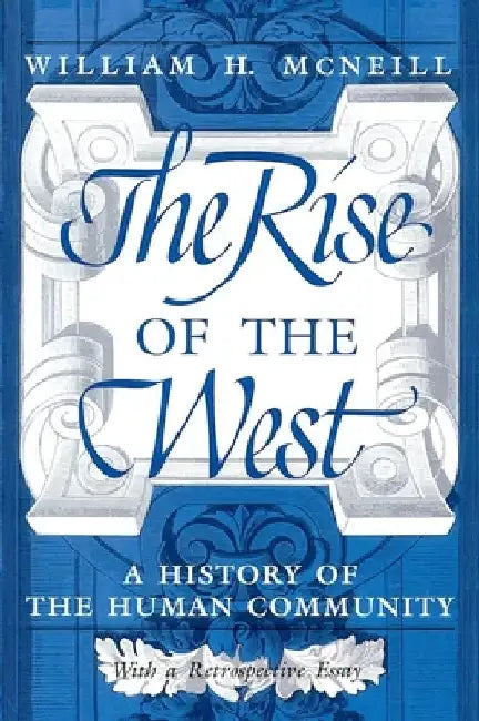 The Rise of the West: A History of the Human Community by William H. McNeill