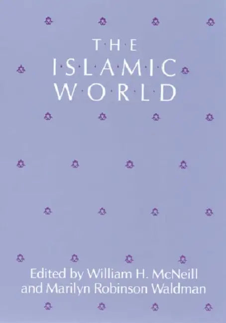 The Islamic World by William H. McNeill, Marilyn Robinson Waldman