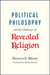 Political Philosophy and the Challenge of Revealed Religion by Heinrich Meier, Robert Berman