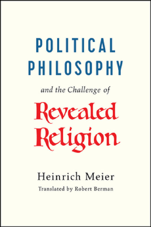 Political Philosophy and the Challenge of Revealed Religion by Heinrich Meier, Robert Berman