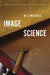 Image Science: Iconology, Visual Culture, and Media Aesthetics by W. J. T. Mitchell