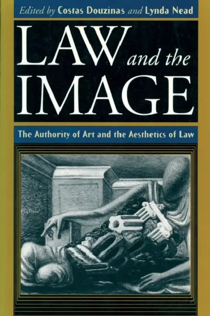 Law and the Image: The Authority of Art and the Aesthetics of Law by Costas Douzinas