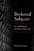 Brokered Subjects: Sex, Trafficking, and the Politics of Freedom by Elizabeth Bernstein