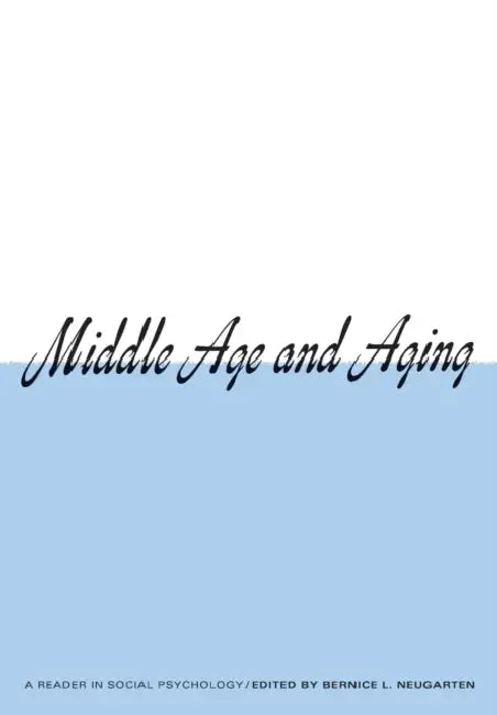Middle Age and Aging by Bernice L. Neugarten