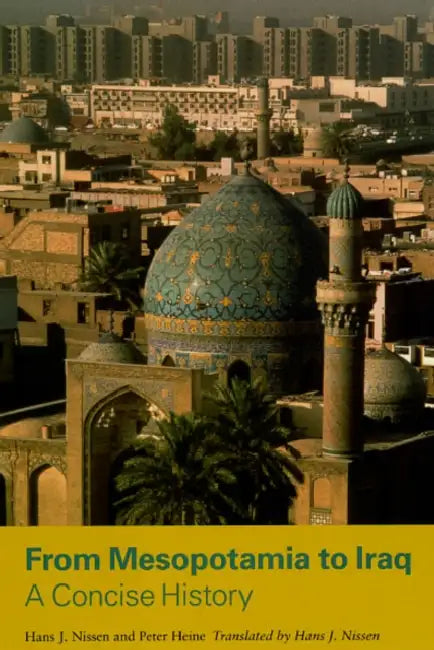 From Mesopotamia to Iraq: A Concise History by Hans J. Nissen, Peter Heine, Hans J. Nissen