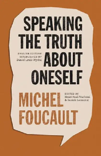 Speaking the Truth about Oneself: Lectures at Victoria University, Toronto, 1982 by Michel Foucault