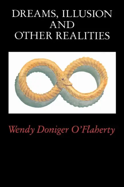 Dreams, Illusion, and Other Realities by Wendy Doniger O'Flaherty