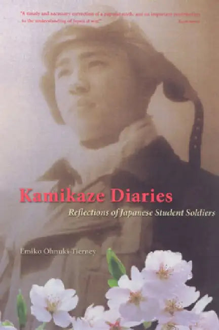 Kamikaze Diaries: Reflections of Japanese Student Soldiers by Emiko Ohnuki-Tierney