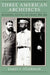Three American Architects: Richardson, Sullivan, and Wright, 1865-1915 by James F. O'Gorman