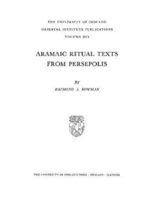 Aramaic Ritual Texts from Persepolis by Raymond A. Bowman