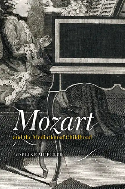 Mozart and the Mediation of Childhood by Adeline Mueller