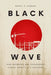 Black Wave: How Networks and Governance Shaped Japan's 3/11 Disasters by Daniel P. Aldrich