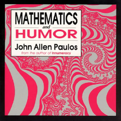 Mathematics and Humor: A Study of the Logic of Humor by John Allen Paulos