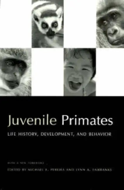 Juvenile Primates: Life History, Development, and Behavior by Michael E. Pereira