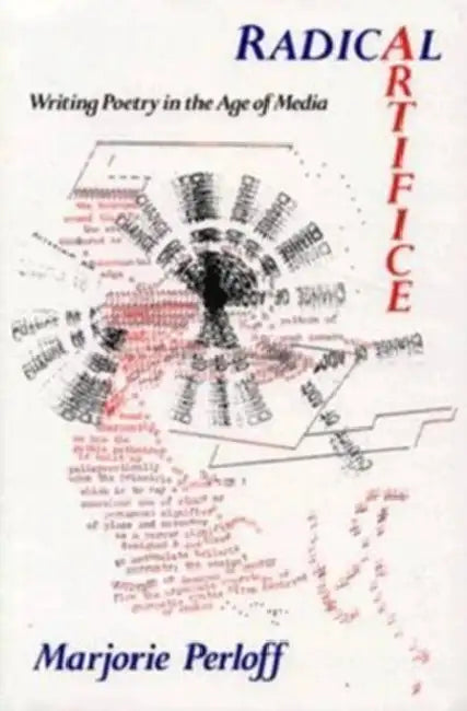 Radical Artifice: Writing Poetry in the Age of Media by Marjorie Perloff