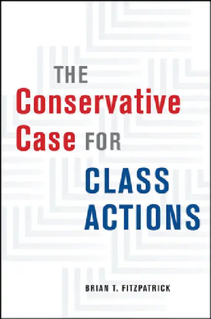 The Conservative Case for Class Actions by Brian T. Fitzpatrick