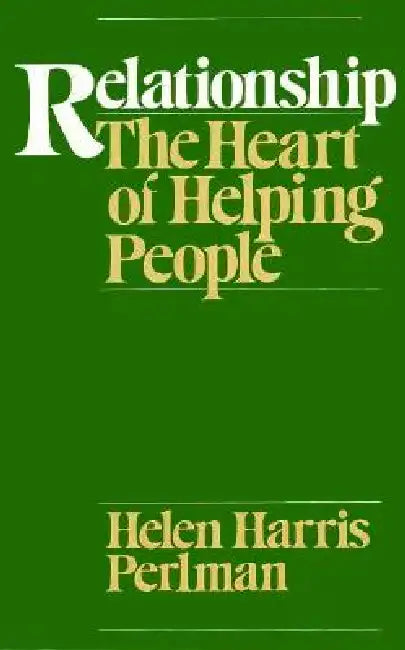 Relationship: The Heart of Helping People by Helen Harris Perlman