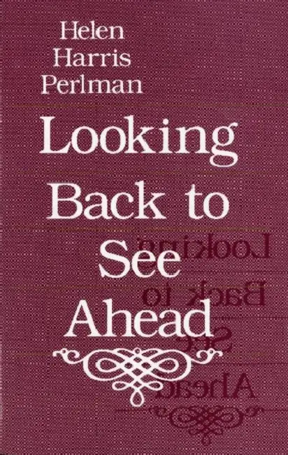 Looking Back to See Ahead by Helen Harris Perlman
